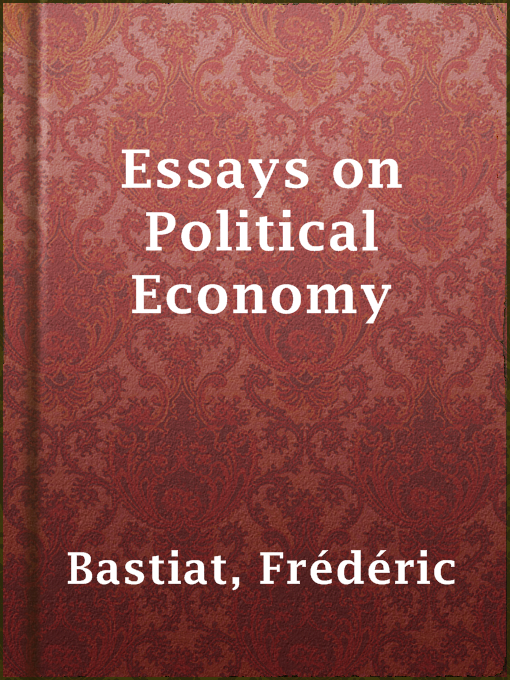 Title details for Essays on Political Economy by Frédéric Bastiat - Available